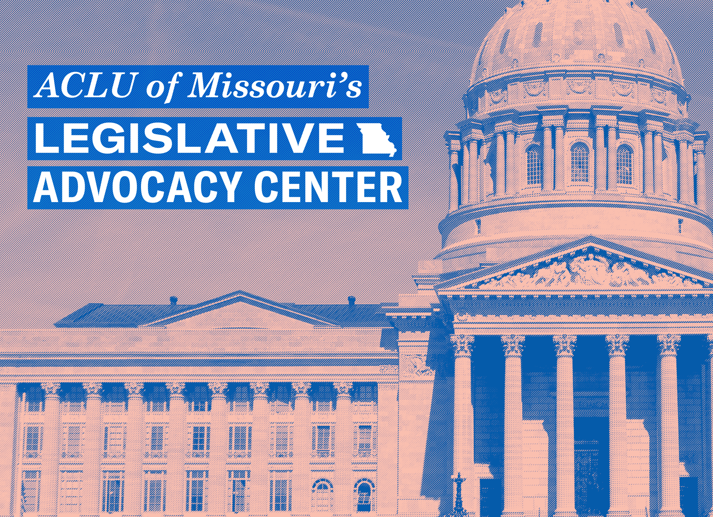 A picture of Missouri's capitol with the words ACLU of Missouri's Legislative Advocacy Center