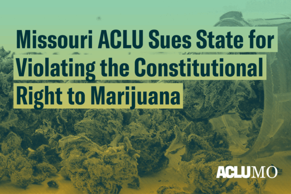 The text "Missouri ACLU sues state for violating the Constitutional Right to Marijuana" in front of a prescription bottle with marijuana spilling out. The ACLU of Missouri's logo appears in the lower right corner.