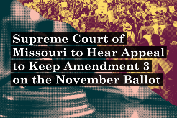 Supreme Court of Missouri to Hear Appeal to Keep Amendment 3 on the November Ballot