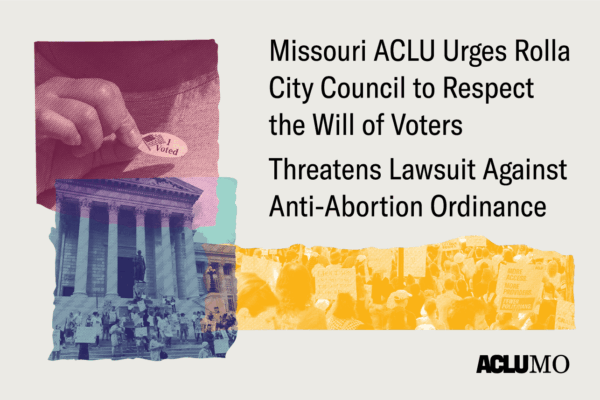 Missouri ACLU urges Rolla City Council to respect the will of voters, threatens lawsuit against anti-abortion ordinance