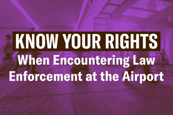 the text "Know Your Rights When Encountering Law Enforcement at the Airport" over a picture of an airport interior