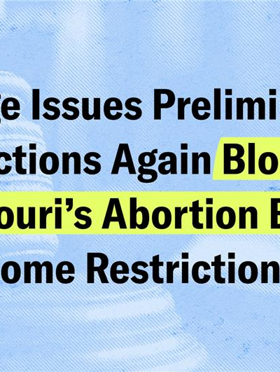 Judge Issues Preliminary Injunctions Again Blocking Missouri's Abortion Bans, Some Restrictions