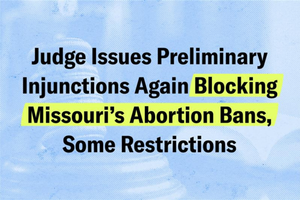 Judge Issues Preliminary Injunctions Again Blocking Missouri's Abortion Bans, Some Restrictions