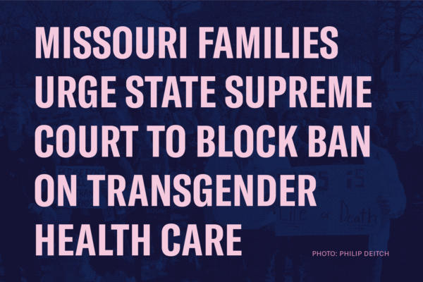 Missouri families urge state supreme court to block ban on transgender health care