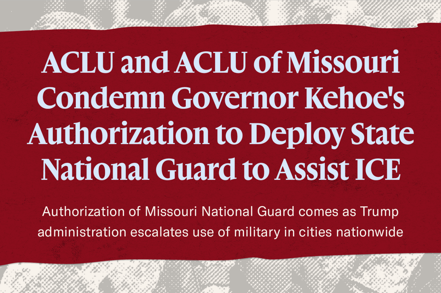 ACLU and ACLU of Missouri Condemn Governor Kehoe's Authorization to ...