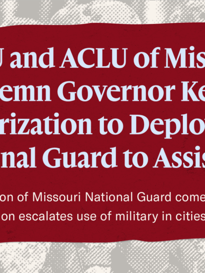 ACLU of Missouri condemns Governor Kehoe's authorization of the National Guard to assist ICE
