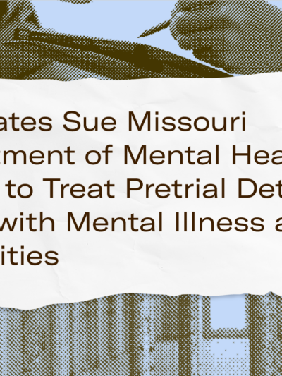 Advocates sue Missouri Department of Mental Health for failing to treat pretrial detainees living with mental illness and disabilities.