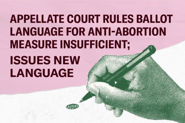 Appellate Court Rules Ballot Language for Anti-Abortion Measure Insufficient; Issues New Language