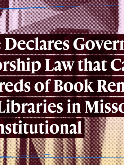 Judge Declares Government Censorship Law that Caused Hundreds of Book Removals from Libraries in Missouri Unconstitutional; Permanently Enjoins SB775
