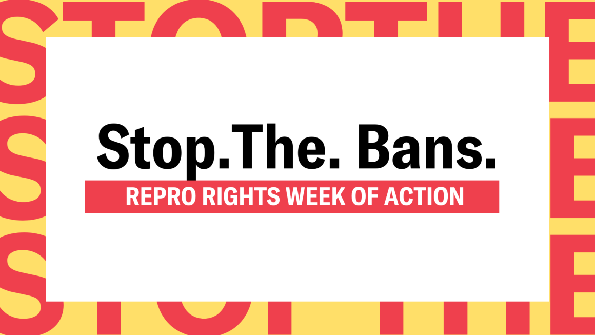 Stop the Bans Repro Rights Week of Action