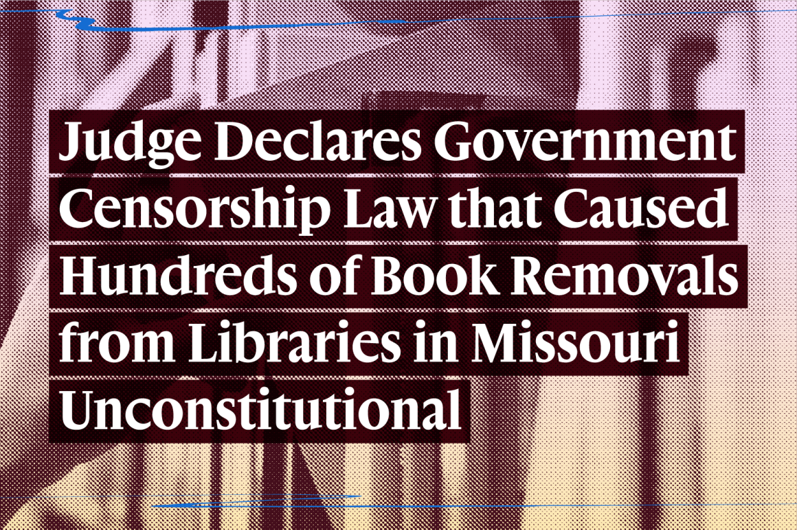Judge Declares Government Censorship Law that Caused Hundreds of Book Removals from Libraries in Missouri Unconstitutional