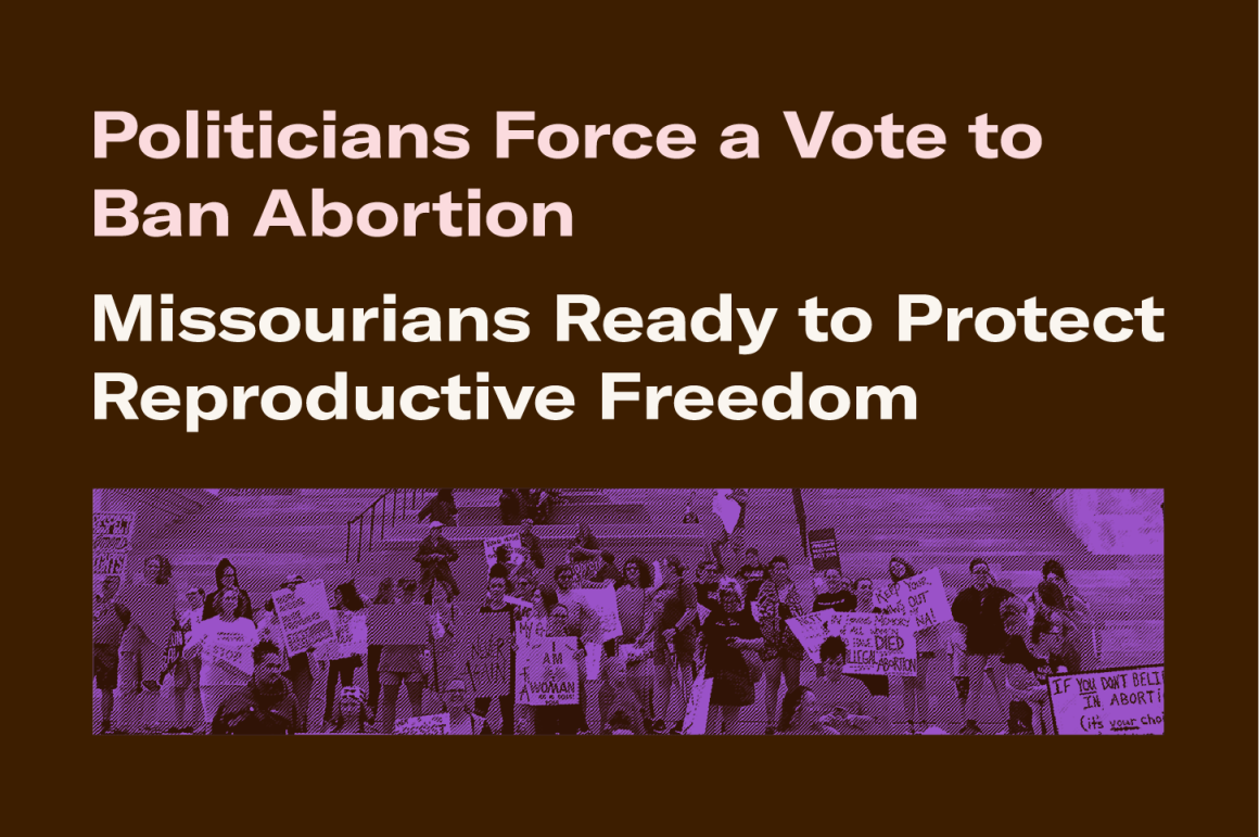A landscape image of people protesting on the capitol steps with the text "Politicians force a vote to ban abortion; Missourians ready to protect reproductive freedom" 