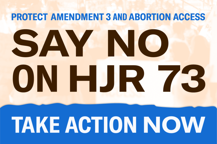 Protect Amendment 3 and abortion access - Say no on HJR 73