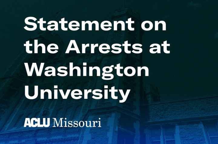 ACLU of Missouri's statement on the arrests at Washington University