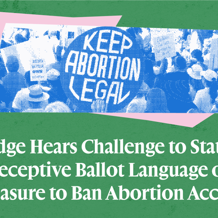 Pro Abortion Rally image edited with the text "Judge Hears Challenge to State's Deceptive Ballot Language on Measure to Ban Abortion Access"