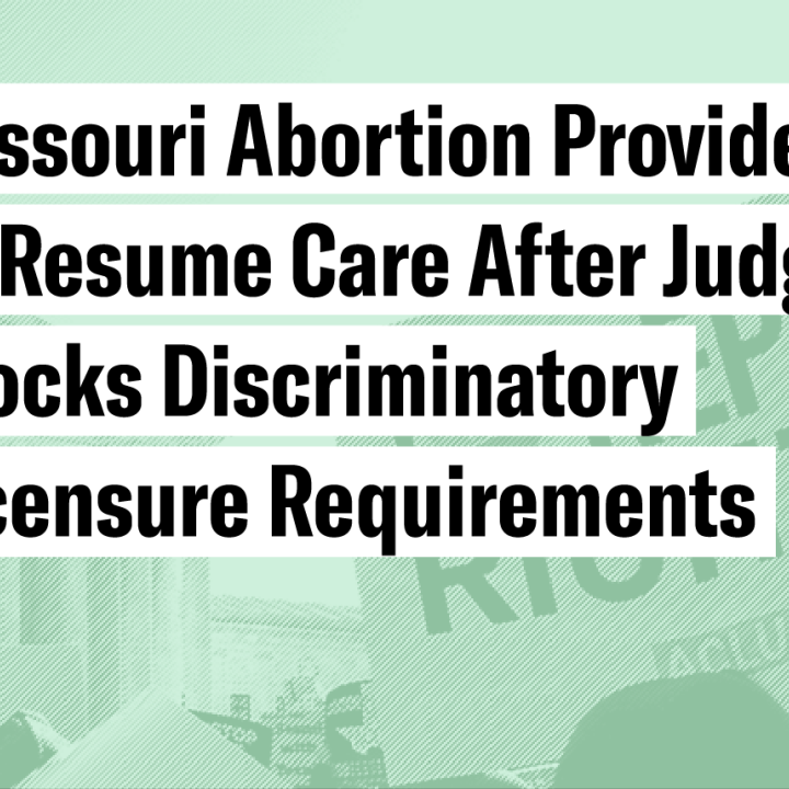Missouri abortion providers to resume care after judge blocks discriminatory licensure requirements