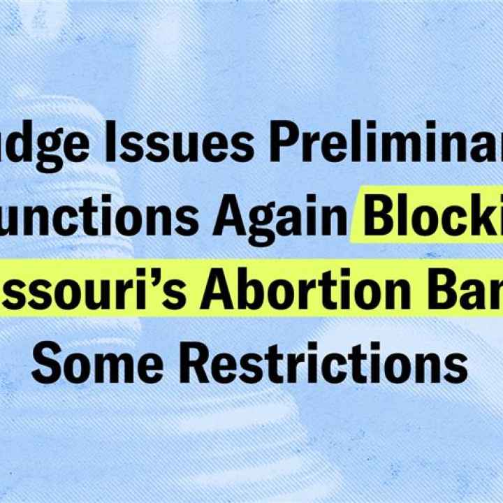 Judge Issues Preliminary Injunctions Again Blocking Missouri's Abortion Bans, Some Restrictions