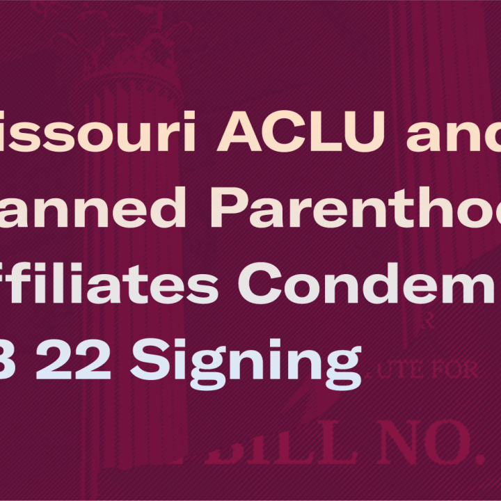 Missouri ACLU and Planned Parenthood Affiliates Condemn SB 22 Signing