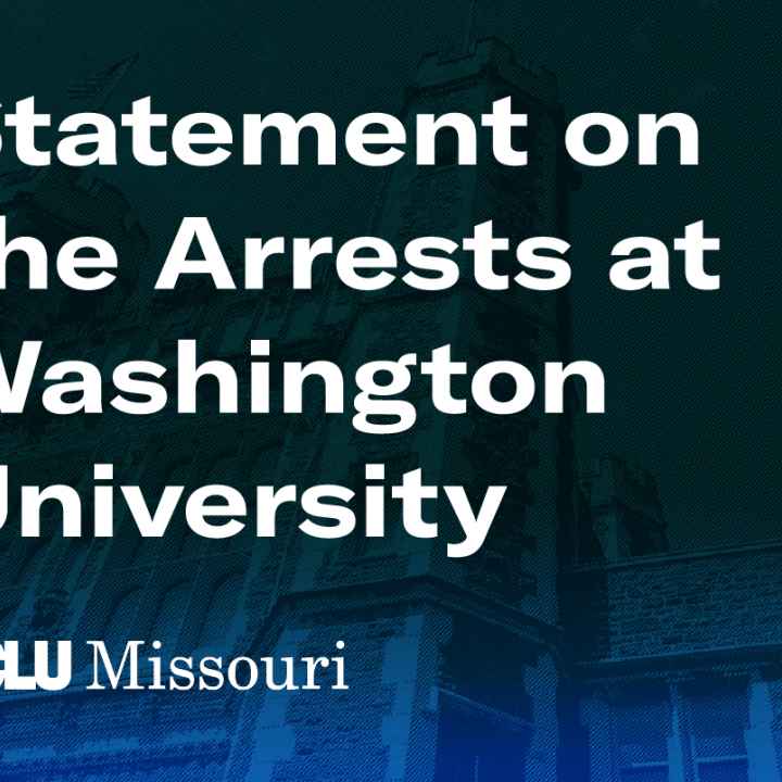 ACLU of Missouri's statement on the arrests at Washington University