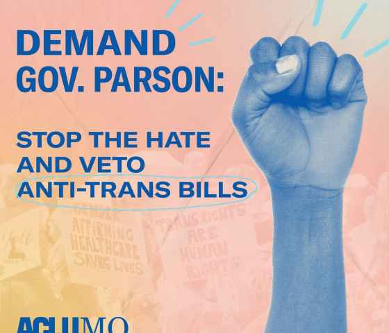 A raised fist and the words "Demand Gov. Parson stop the hate and veto anti trans bills."